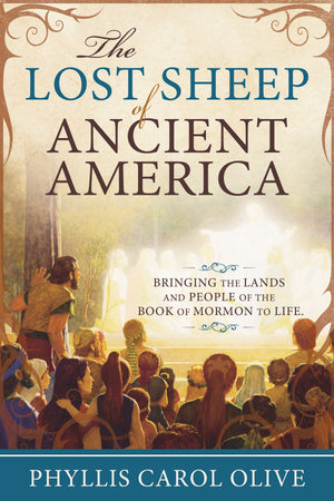 The Lost Sheep of Ancient America: Bringing the Lands and People of the Book of Mormon to Life - Paperback