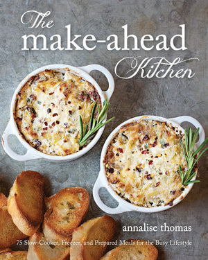 The Make-Ahead Kitchen: 75 Slow-Cooker, Freezer, and Prepared Meals for the Busy Lifestyle - Paperback