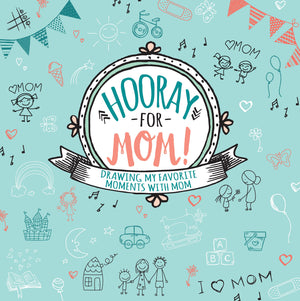 Hooray for Mom! Drawing My Favorite Moments with Mom