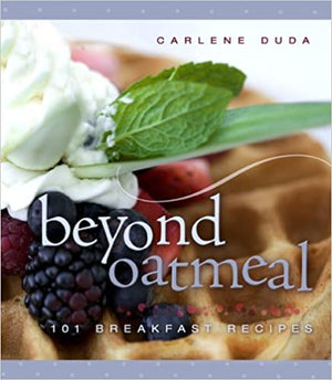 Beyond Oatmeal - 101 Breakfast Recipes- Paperback