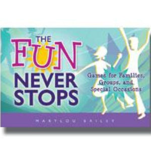 Fun Never Stops, The: Games for Families, Groups, and Special Occasions
