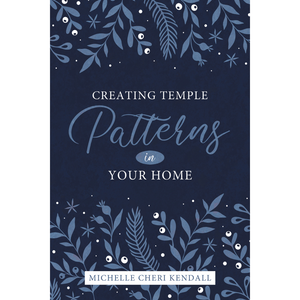 Creating Temple Patterns for Our Own Home