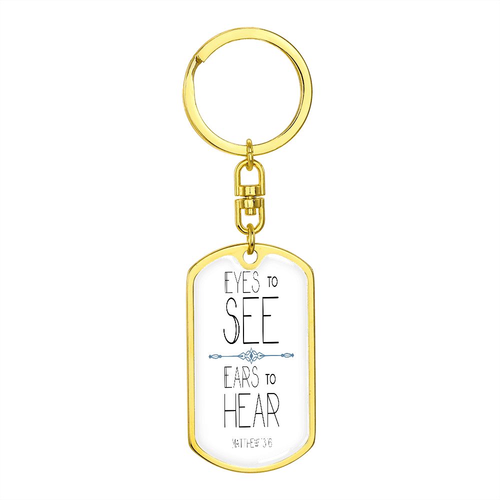 Eyes to see- Ears to Hear Keychain