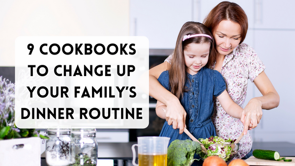 Looking For Dinner Ideas? Here Are 9 Cookbooks To Change Up Your Family’s Dinner Routine