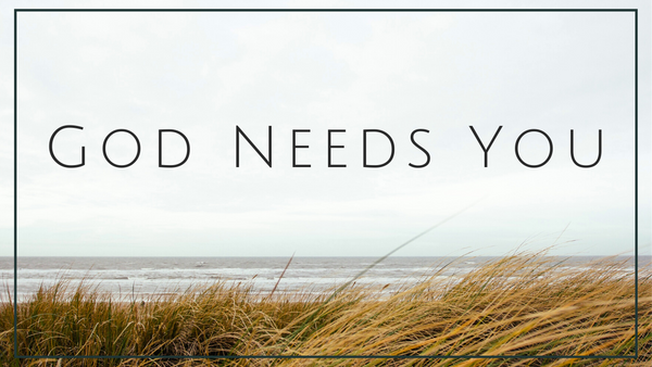 God Needs You