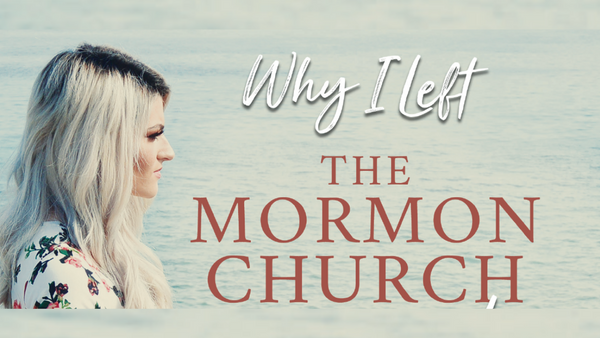 Why I Left The Mormon Church and Came Back
