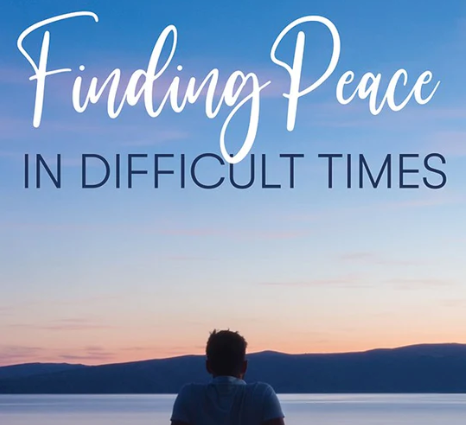 Finding Peace in Difficult Times