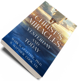 Christ's Miracles: Yesterday and Today