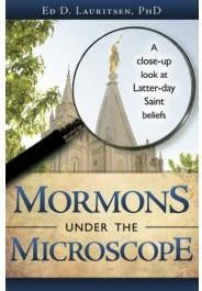 Mormons Under the Microscope: A Close-up Look at Latter-day Saint Beliefs