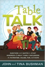 Table Talk: Questions and Quotes to Start Hundreds of Great Family Discussions on Patriotism, Values, Fun, and Faith