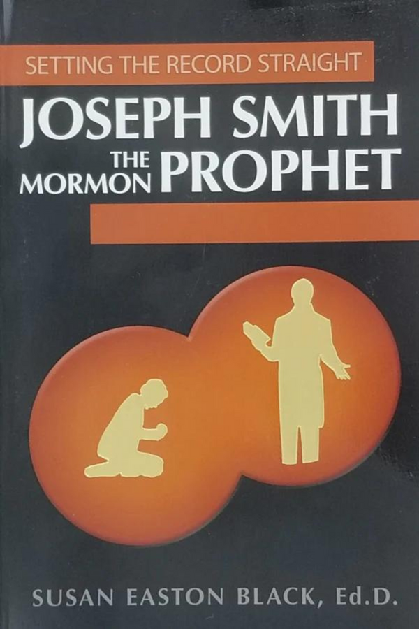 Joseph Smith the Prophet - Setting the Record Straight