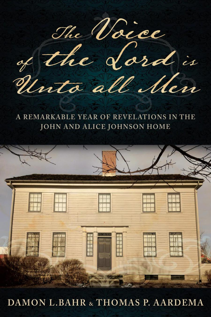The Voice of the Lord is Unto all Men: A Remarkable Year of Revelations in the Johnson Home