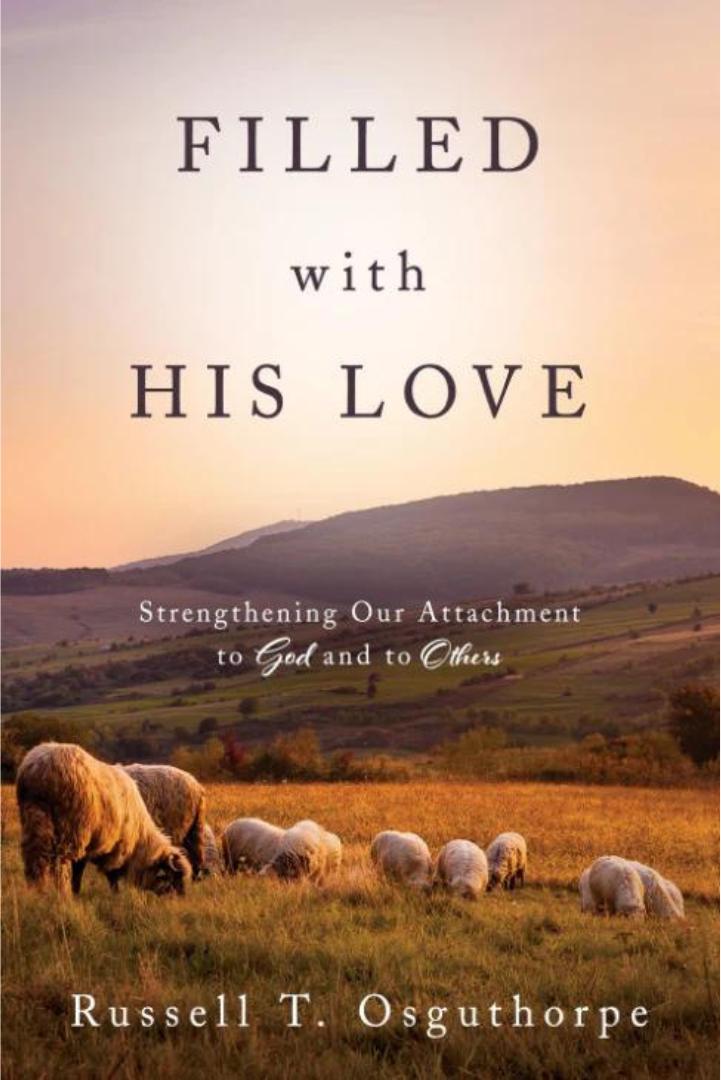 Filled with His Love: Strengthening Our Attachment to God and to Others
