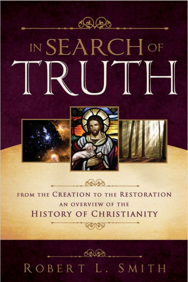 In Search of Truth: From the Creation to the Restoration, An Overview of the History of Christianity