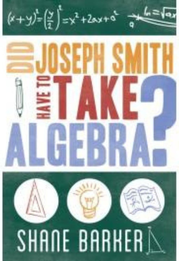 Did Joseph Smith Have to Take Algebra: Following the Example of Joseph Smith