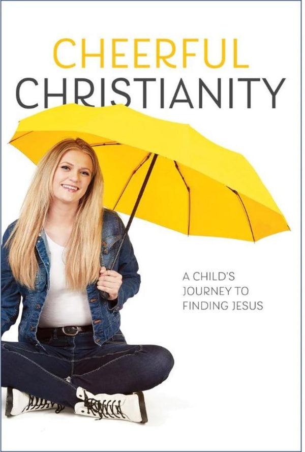 Cheerful Christianity : A Child's Journey to Finding Jesus