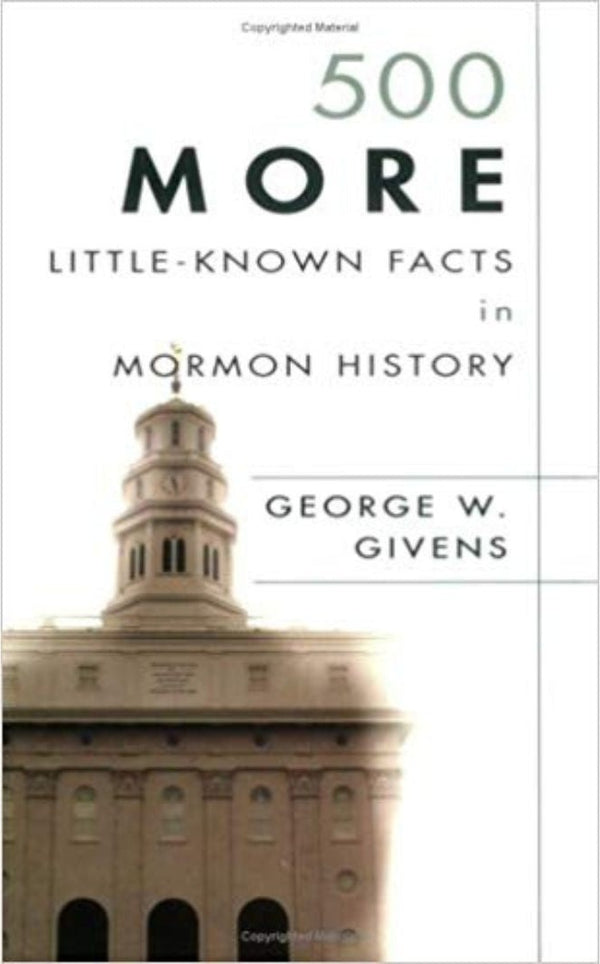 500 More Little Known Facts in Mormon History