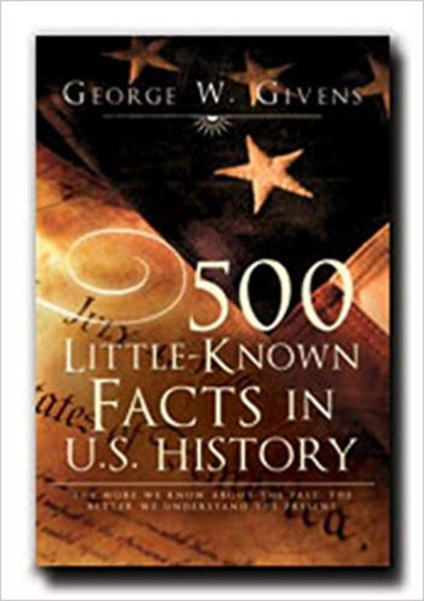 500 Little Known Facts in U.S. History