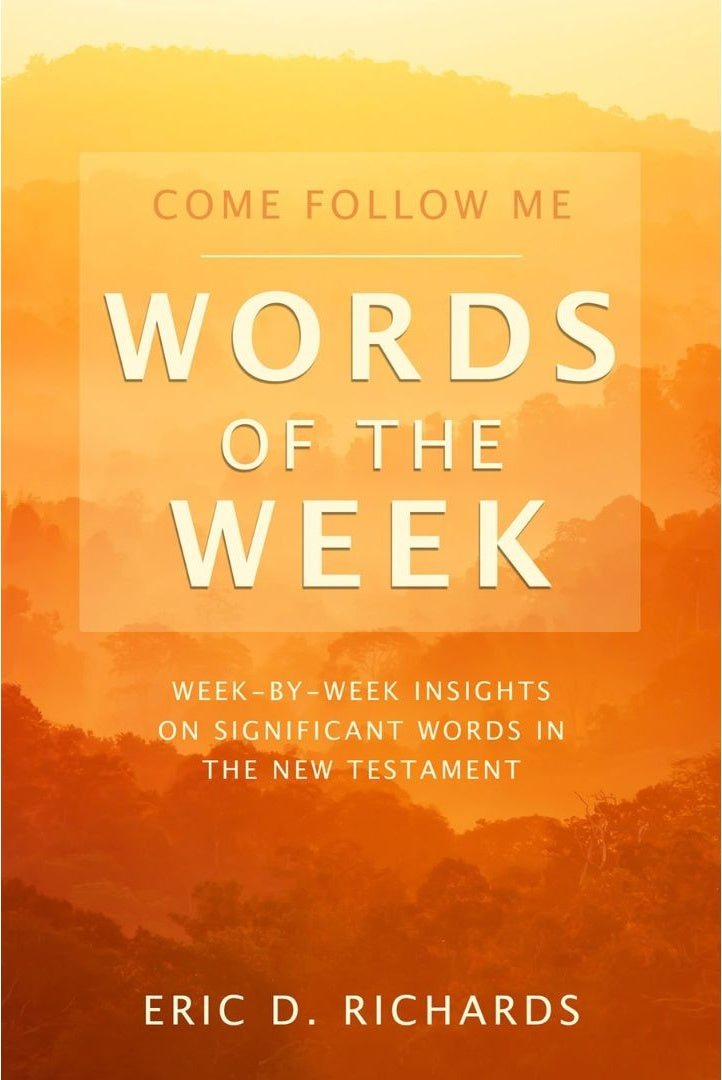 Come Follow Me Words of the Week: Week-by-week insights on significant words in the New Testament