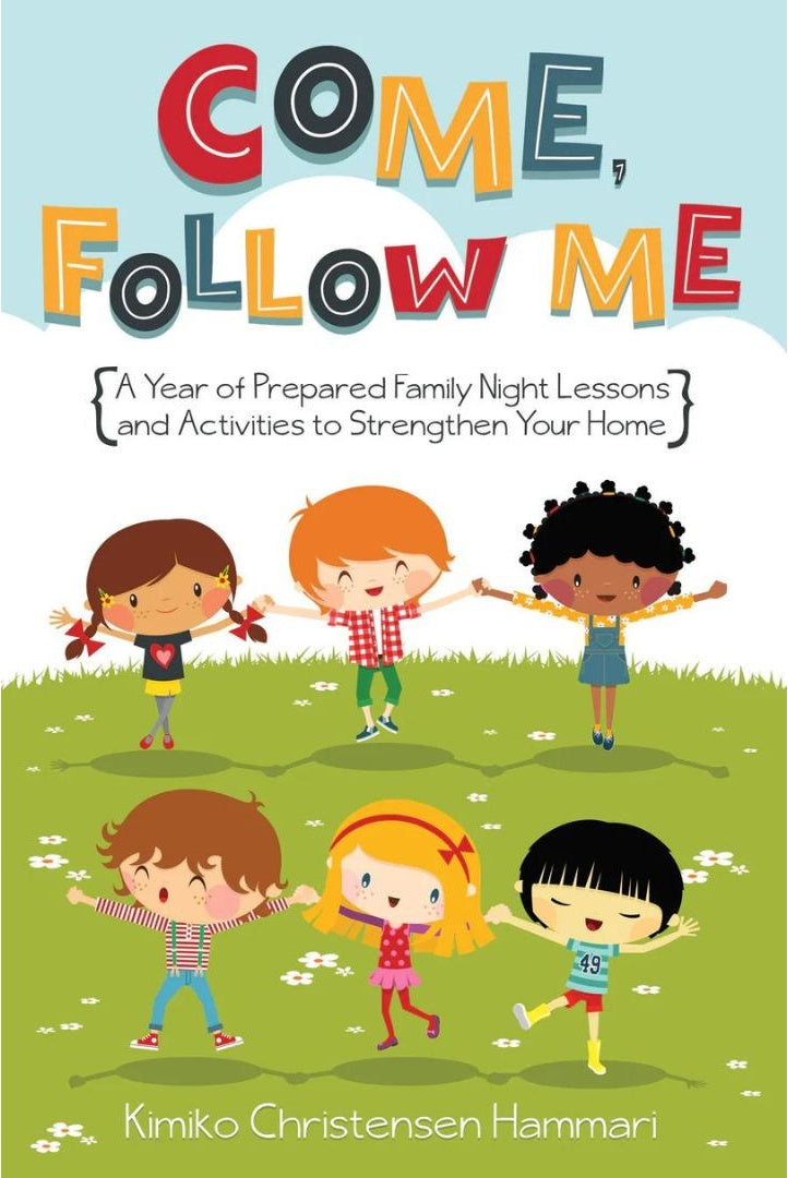 Come, Follow Me: A Year of Prepared Family Night Lessons and Activities to Strengthen Your Home