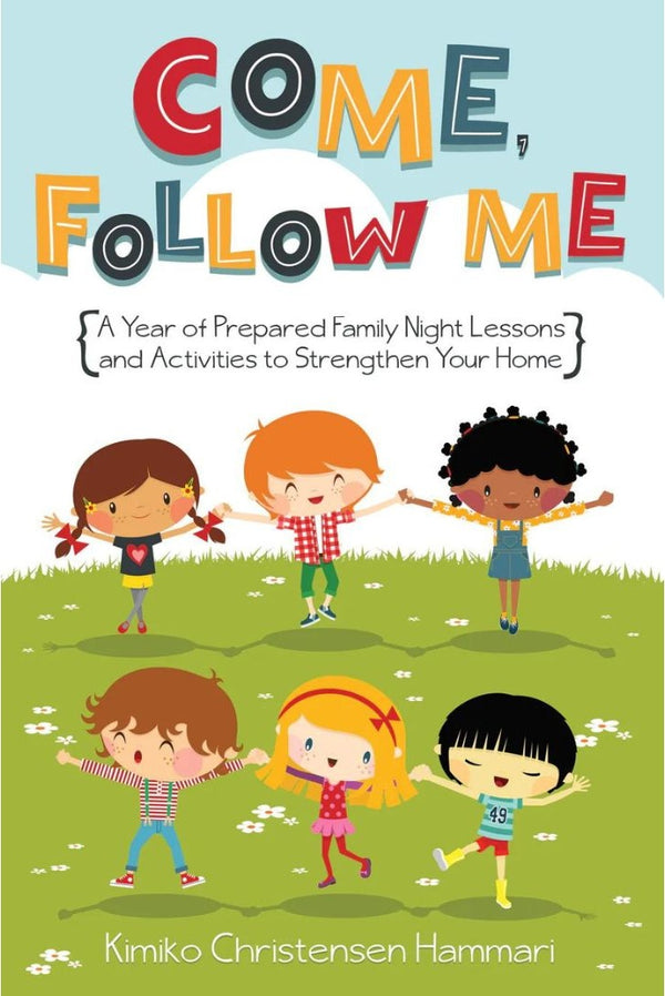 Come, Follow Me: A Year of Prepared Family Night Lessons and Activities to Strengthen Your Home