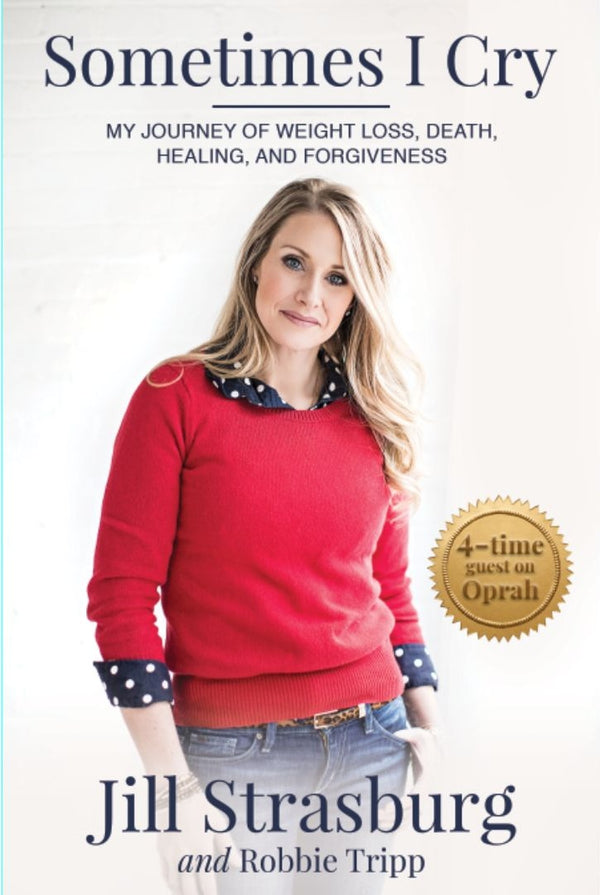 Sometimes I Cry: My Journey of Weight loss and Death, Healing and Forgiveness