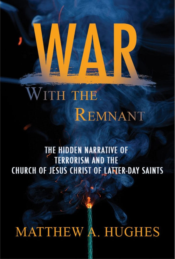 War with the Remnant: The Hidden Narrative of Terrorism and the Church of Jesus Christ of Latter-day Saints