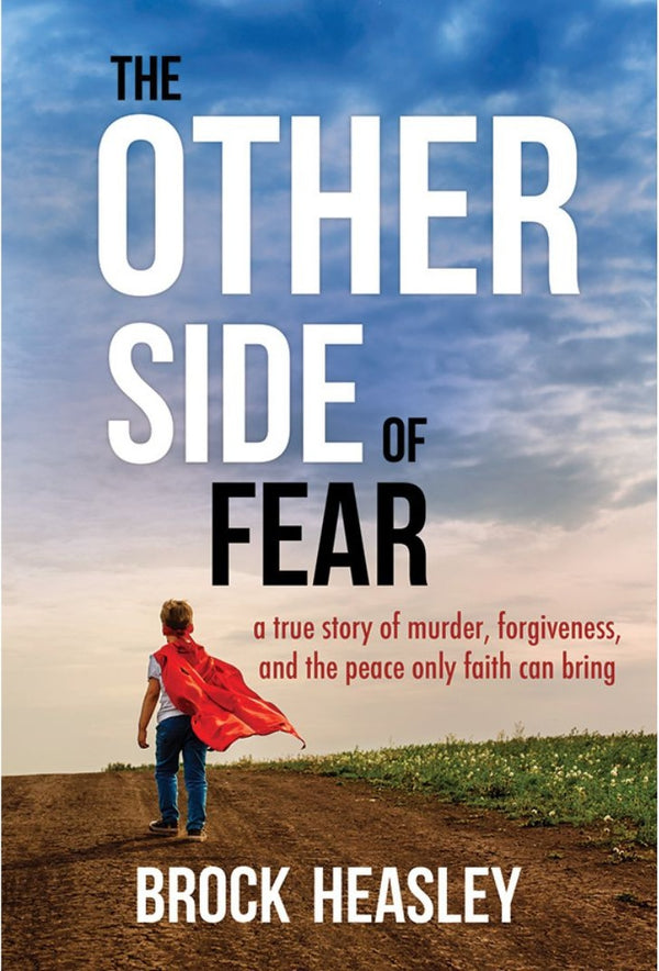 The Other Side of Fear: A True Story of Murder, Forgiveness, and the Peace Only Faith Can Bring