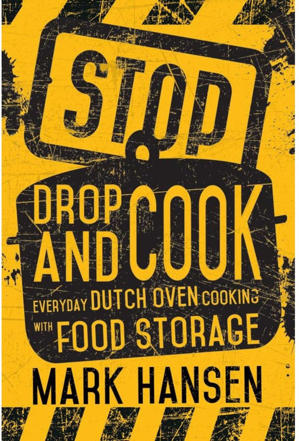 Stop, Drop, and Cook: Everyday Dutch Oven Cooking with Food Storage
