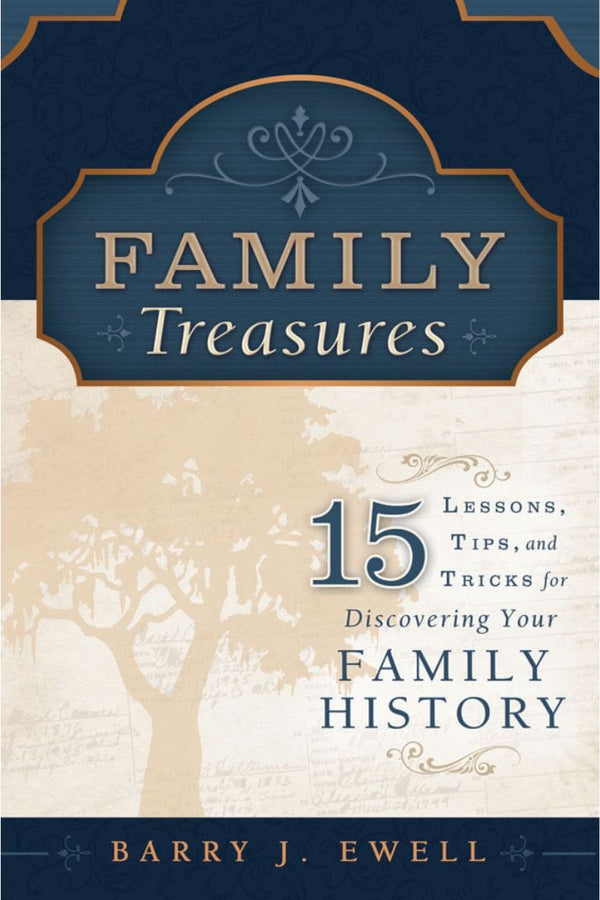 Family Treasures: 15 Lessons, Tips, and Tricks for Discovering your Family History