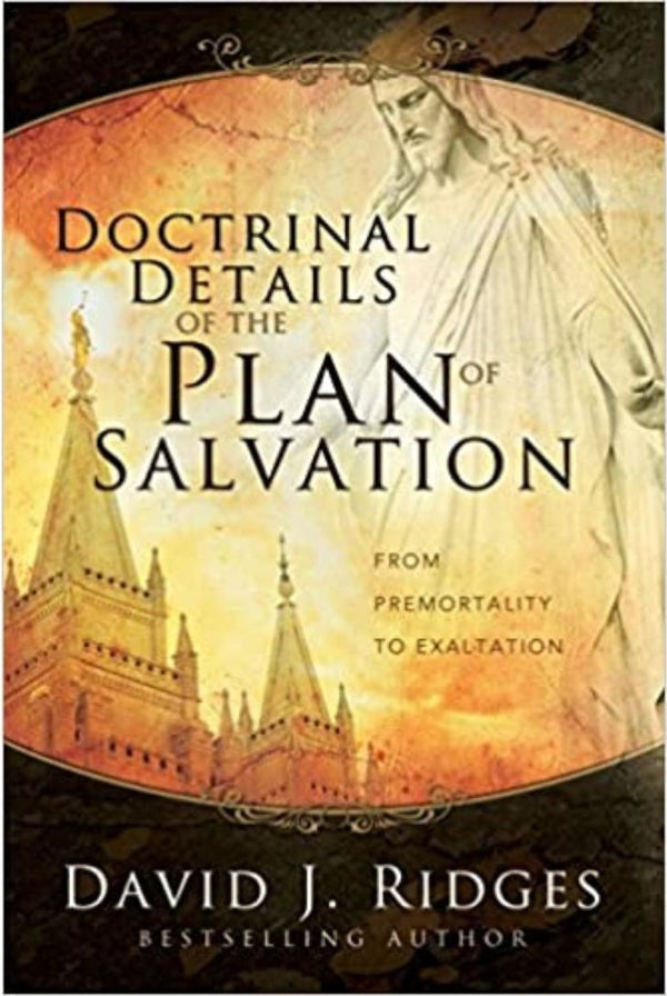 Doctrinal Details of the Plan of Salvation