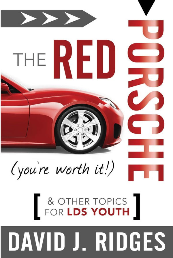 The Red Porsche (You're Worth It): And Other Topics for LDS Youth