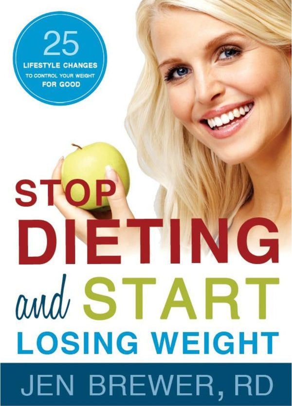 Stop Dieting and Start Losing Weight: 25 Lifestyle Changes to Control Your Weight for Good