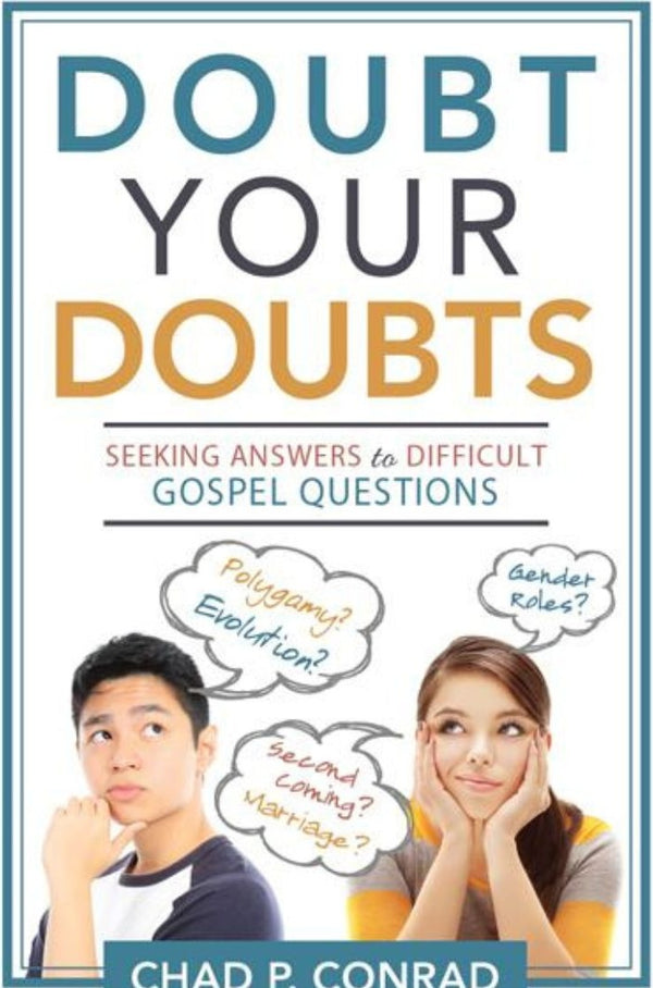 Doubt Your Doubts: Seeking Answers to Difficult Gospel Questions