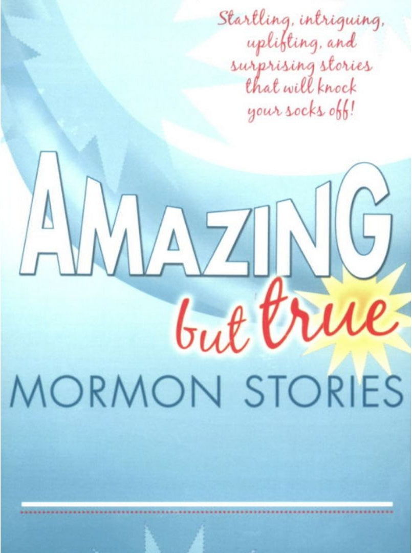 Amazing But True Mormon Stories