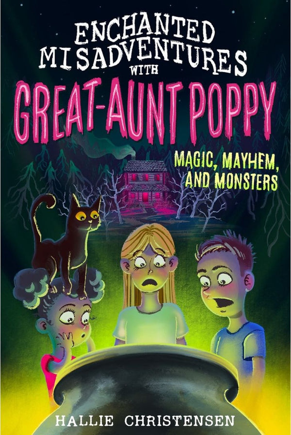 Enchanted Misadventures with Great-Aunt Poppy: Magic, Mayhem, and Monsters
