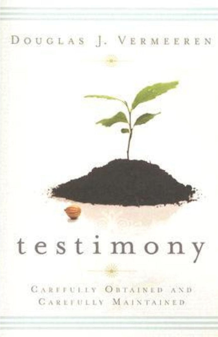 Testimony - Carefully Obtained and Carefully Maintained