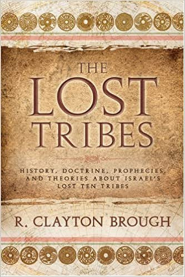 The Lost Tribes: History, Doctrine, Prophecies and Theories About Israel's Lost Ten Tribes
