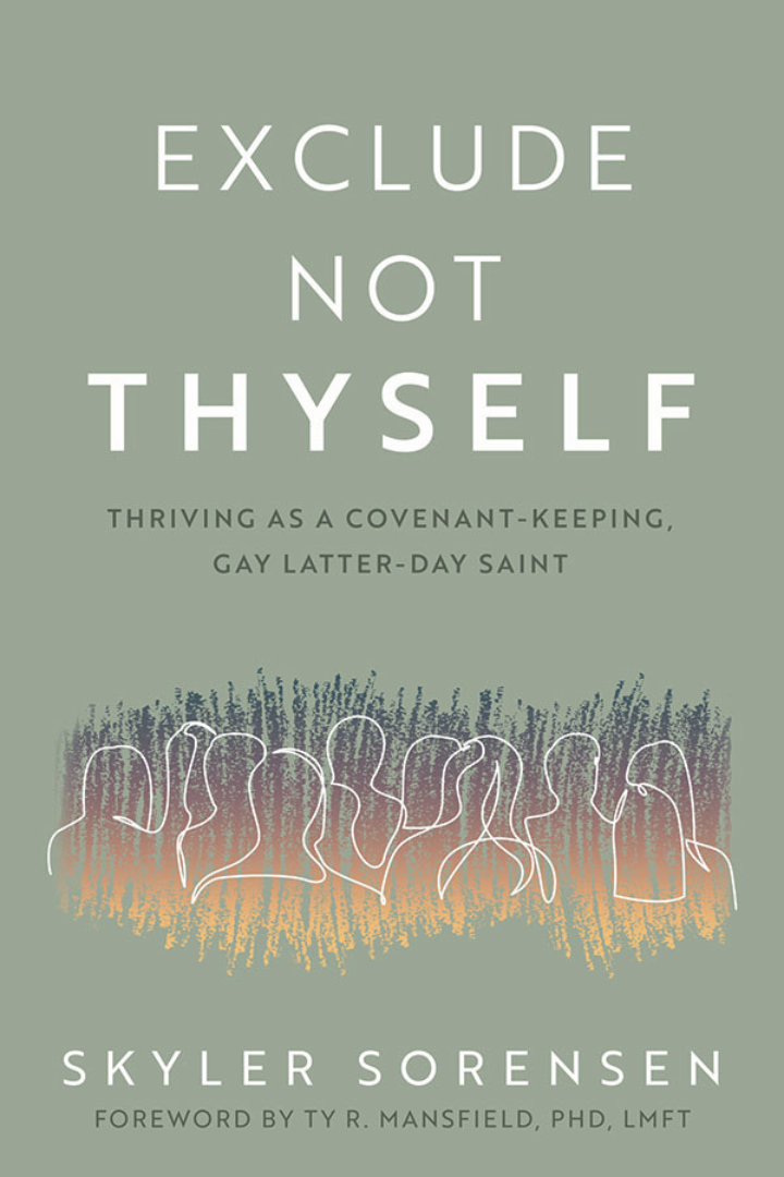Exclude Not Thyself: Thriving as a Covenant-Keeping, Gay Latter-day Saint