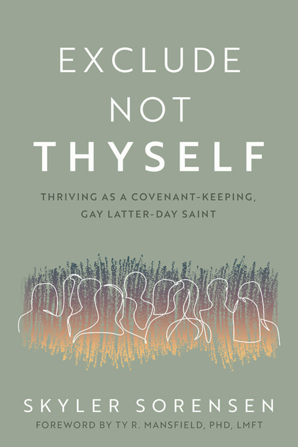 Exclude Not Thyself: Thriving as a Covenant-Keeping, Gay Latter-day Saint