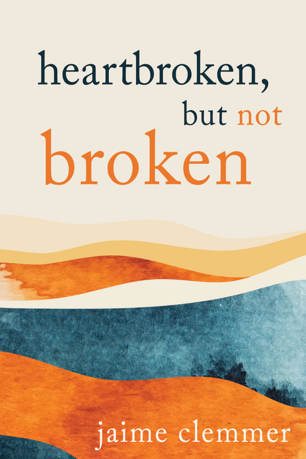 Heartbroken, But Not Broken