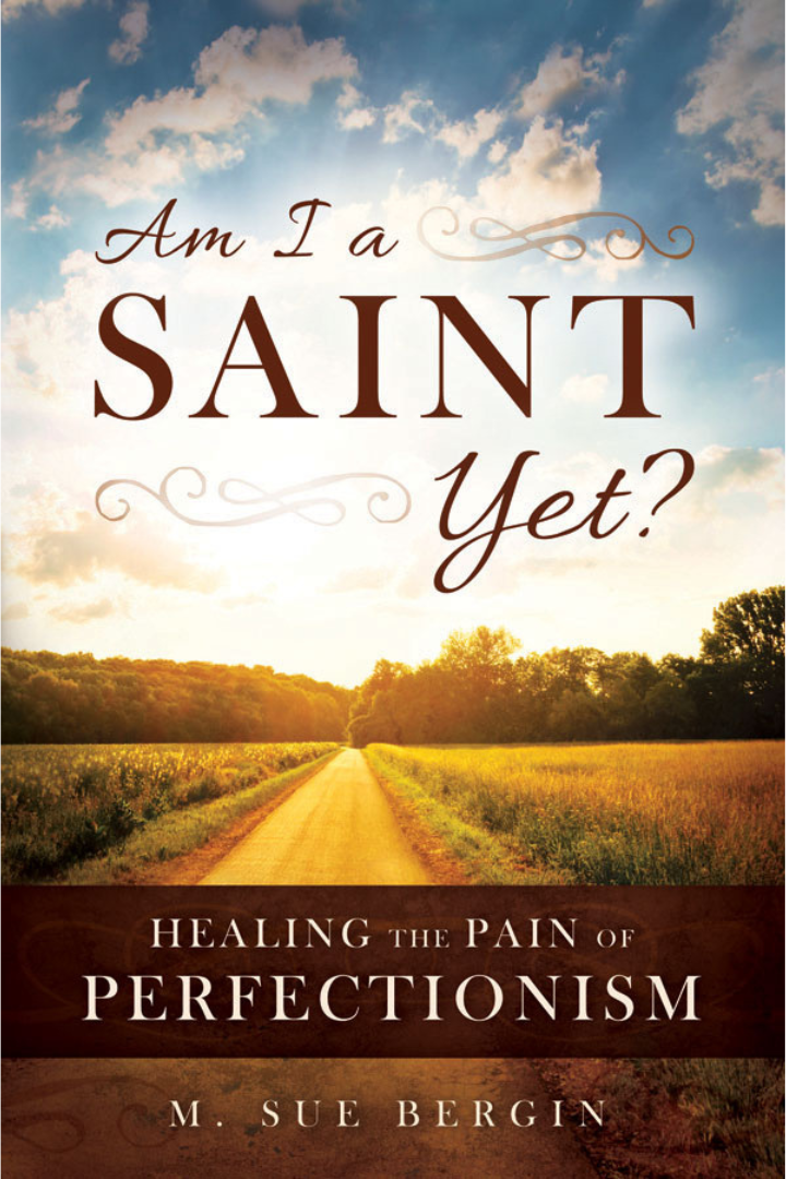 Am I a Saint Yet: Healing the Pain of Perfectionism