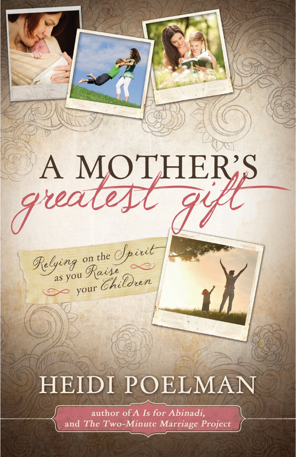 Mother's Greatest Gift, A: Relying on the Spirit as You Raise Your Children