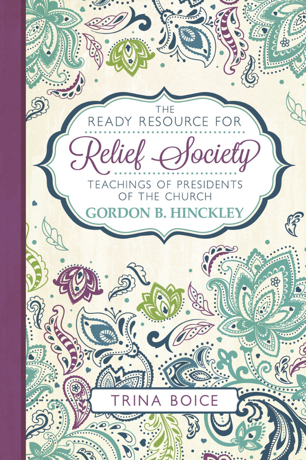 Ready Resource for Relief Society: Gordon B. Hinckley
