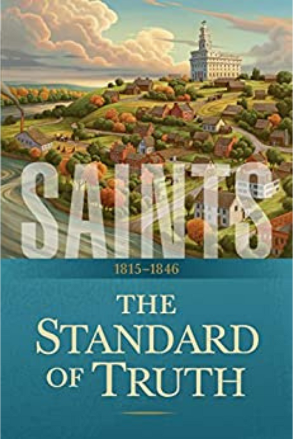 Saints: The Story of the Church of Jesus Christ in the Latter Days: Volume 1: The Standard of Truth: 1815–1846