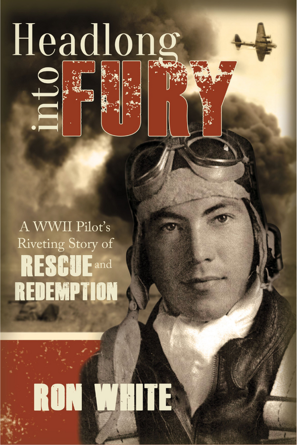 Headlong into Fury: A WWII Pilot's Riveting Story of Rescue and Redemption