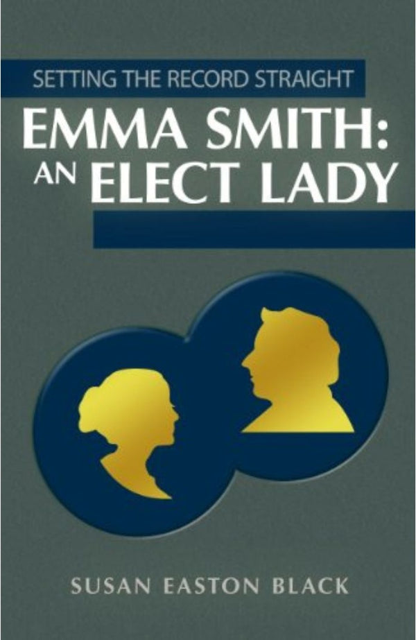 Emma Smith an Elect Lady - Setting the Record Straight