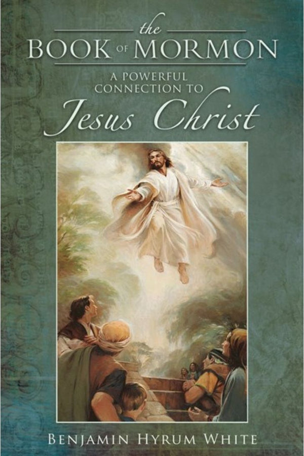 The Book of Mormon: A Powerful Connection to Jesus Christ