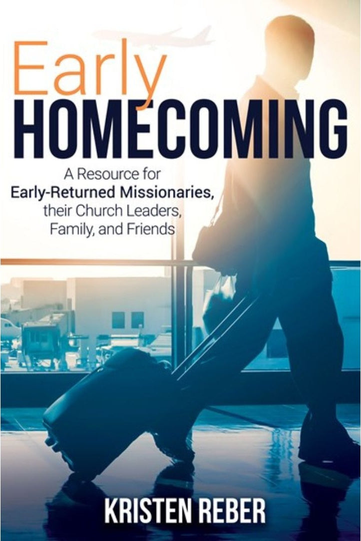 Early Homecoming: A Resource for Early-Returned Missionaries, their Church Leaders, and Family