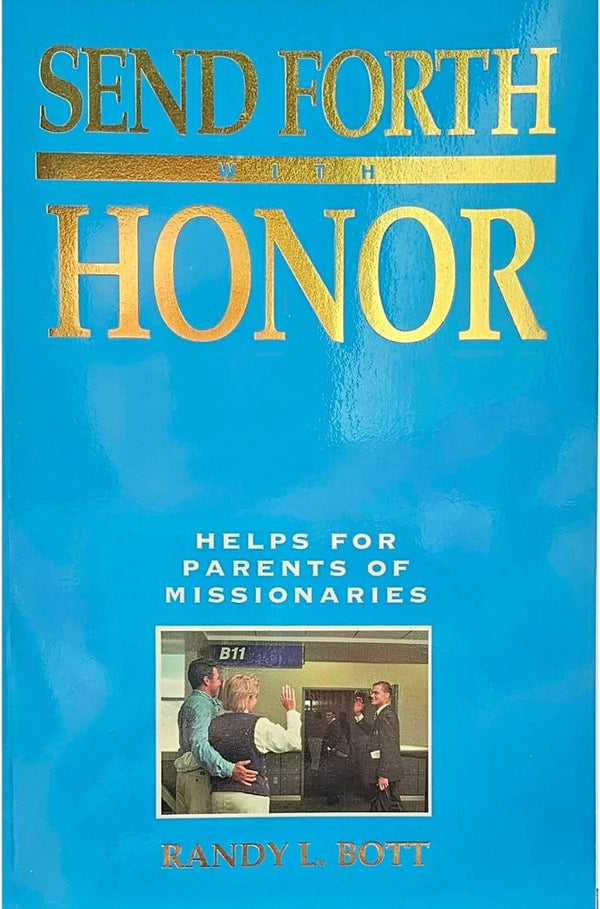 Send Forth with Honor: Helps for Parents of Missionaries